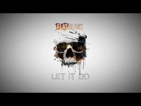 FLAT BLACK - LET IT GO (Official Audio)