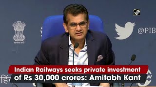 Indian Railways seeks private investment of Rs 30,000 crores: Amitabh Kant | DOWNLOAD THIS VIDEO IN MP3, M4A, WEBM, MP4, 3GP ETC