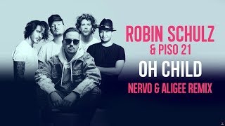 ROBIN SCHULZ &amp; PISO 21 – OH CHILD [NERVO &amp; ALIGEE REMIX] (OFFICIAL AUDIO)