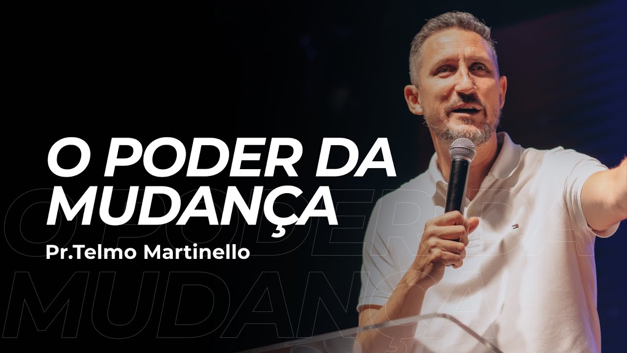 O poder da mudança - Telmo Martinello | Abba Pai Church