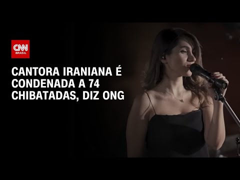 Cantora iraniana é condenada a 74 chibatadas por se apresentar sem hijab | BOLETIM CNN