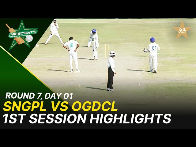 1st Session Highlights | SNGPL Vs OGDCL | President Trophy | 2025-26 | Day 1 | PCB | M2Y1H