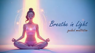 Guided Meditation to Breathe Light and Make Life Bright