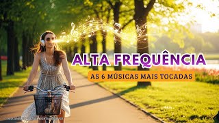 ✨ SELEÇÃO | As Músicas Mais Tocadas do Canal | Frequência Alta & Vibração Positiva