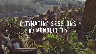 CityMatiné Sessions w/ Monolit '15
