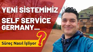 Yeni Sistemimiz Self Service Germany... Süreç Nasıl İşliyor?