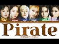 EVERGLOW (에버글로우) – Pirate Lyrics (Color Coded Han/Rom/Eng)