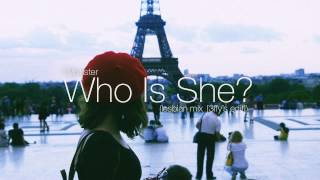 I Monster - Who Is She? (lesbian mix) [3ffy's edit]