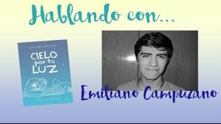 Hablando con Emiliano Campuzano (Cielo por tu Luz) | Entrevista