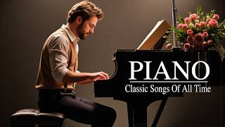 Beautiful Piano Love Songs Collection - Timeless Romantic Melodies to Relax Your Heart and Soul