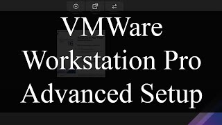 How to Create a VM using VMWare Workstation Pro Advanced Setup
