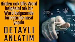 Birden çok Ofis Word belgesini tek bir Word belgesinde birleştirme nasıl yapılır Detaylı anlatım