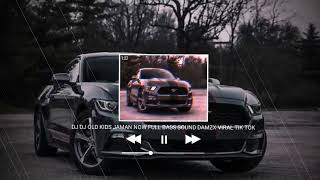 Download lagu DJ OLD KIDS JAMAN NOW FULL BASS SOUND DAMZX VIRAL TIK TOK TERBARU 2023 YANG KALIAN CARI mp3 Download lagu DJ OLD KIDS JAMAN NOW FULL BASS SOUND DAMZX VIRAL TIK TOK TERBARU 2023 YANG KALIAN CARI mp3