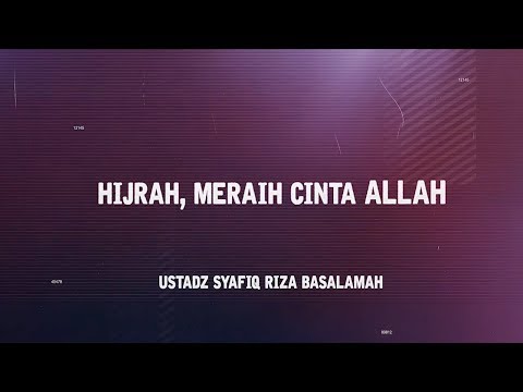 "HIJRAH, MERAIH CINTA ALLAH" - Ust. Syafiq Riza bin Basalamah