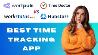 Hubstaff vs Workstatus vs Workpuls vs Timedoctor The Ultimate Faceoff
