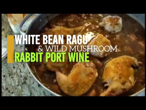 RABBIT RECIPE|WHITE BEAN RAGU & RABBIT PORT WINE WITH WILD MUSHROOM