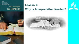 Sabbath School 2020 2nd Qtr, How to Interpret Scripture: Lesson 6 - Why Is Interpretation Needed?