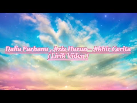 Dalia Farhana , Aziz Harun - Akhir Cerita ( Lirik Video )