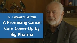 Promising Cancer Cure Cover-Up by Big Pharma - G. Edward Griffin