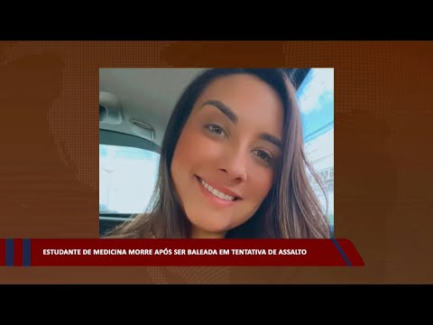 Estudante de Medicina morre após ser baleada em tentativa de assalto 13 02 2023
