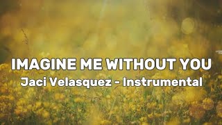 IMAGINE ME WITHOUT YOU - Jaci Velasquez INSTRUMENTAL