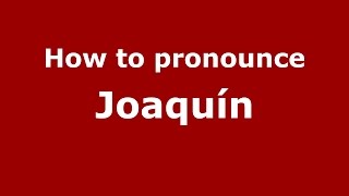 How to pronounce Joaquín