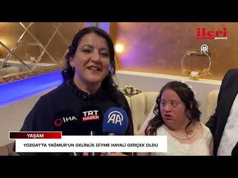 Yozgat’ta Yağmur’un gelinlik giyme hayali gerçek oldu | İleri Gazetesi