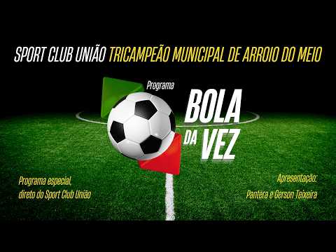 DIRETO DO SPORT CLUB UNIÃO, TRICAMPEÃO MUNICIPAL DE ARROIO DO MEIO