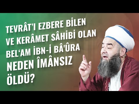 Tevrât’ı Ezbere Bilen ve Kerâmet Sâhibi Olan Bel‘am İbn-i Bâ'ûra Neden Îmânsız Öldü?