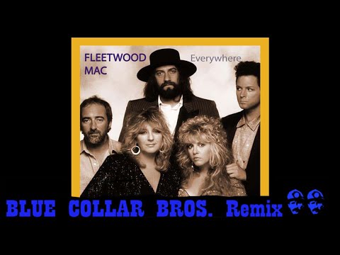 Fleetwood Mac - Everywhere (Blue Collar Bros. Remix)