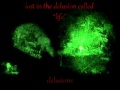 Lost In The Delusion Called "Life" - ...Waking Silent and Resigned, Into A Place Called Death