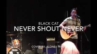 Black Cat - Alone I Walk - Never Shout Never