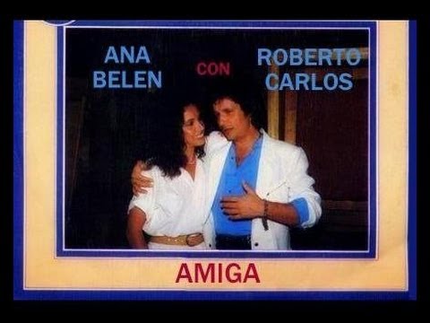 Roberto Carlos y Ana Belen - Amiga