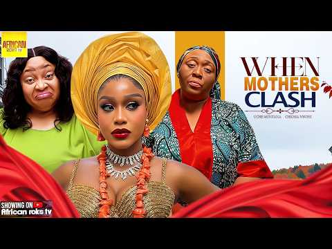When Mothers Clash - UCHE MONTANA CHIOMA NWOSU - Nigerian Movies