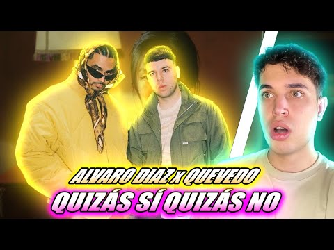 (REACCIÓN) Alvaro Diaz, Quevedo - QUIZÁS SI QUIZÁS NO