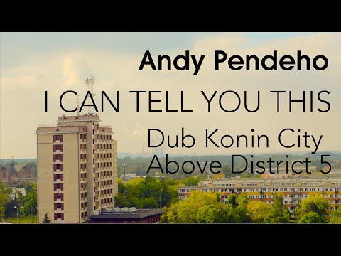 Andy Pendeho - I can tell you this (Dub Konin City Above District 5)