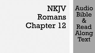 Romans 12 - NKJV (Audio Bible & Text)