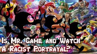 IS MR. GAME AND WATCH A RACIST STEROTYPE?! | SMASH BROS.