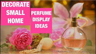 PERFUME DISPLAY IDEAS HOW TO DECORATE SMALL SPACES IN YOUR HOUSE