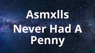 Asmxlls - Never Had A Penny (Lyrics)