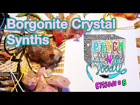 patch 'n' doodle ep #06/ Borgonite Crystal Synths