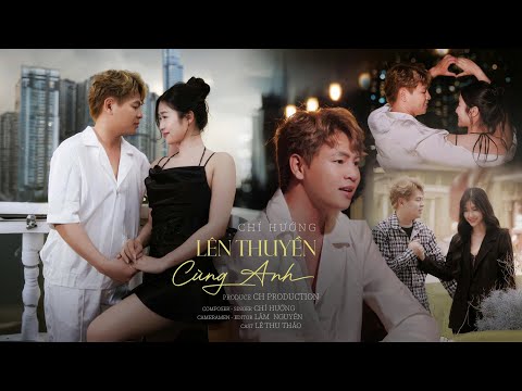 LÊN THUYỀN CÙNG ANH - CHÍ HƯỚNG | OFFICIAL MUSIC VIDEO