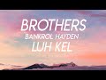 Brothers Bankrol Hayden Ft Luh Kel Lyrics