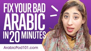 Fix Your Bad Arabic in 20 minutes