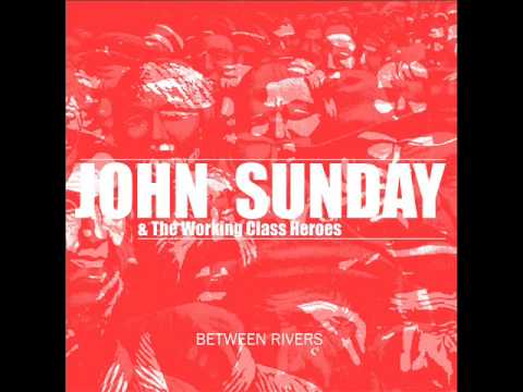 John Sunday & The Working Class Heroes - Between Rivers