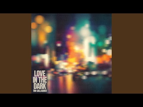 Love In The Dark - Tim Gallagher
