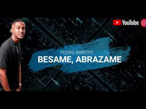 BESAME ABRAZAME - PEDRO ARROYO - LETRA