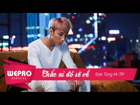 Sơn Tùng M-TP - Chắc Ai Đó Sẽ Về