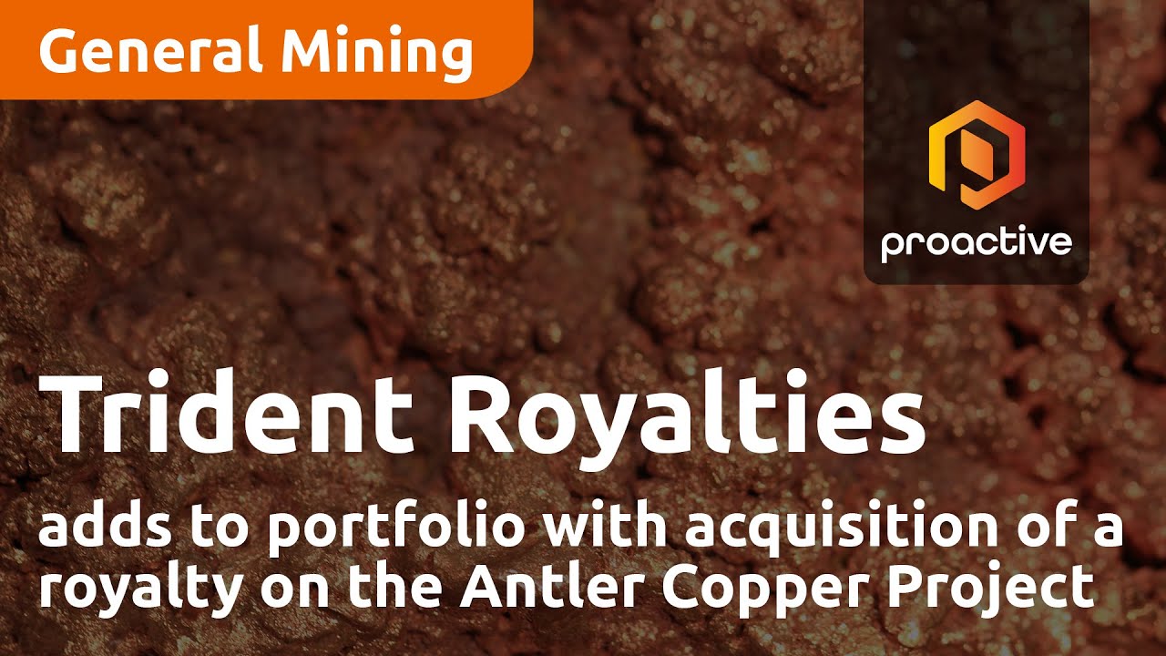 Trident Royalties adds to portfolio with acquisition of a royalty on the Antler Copper Project