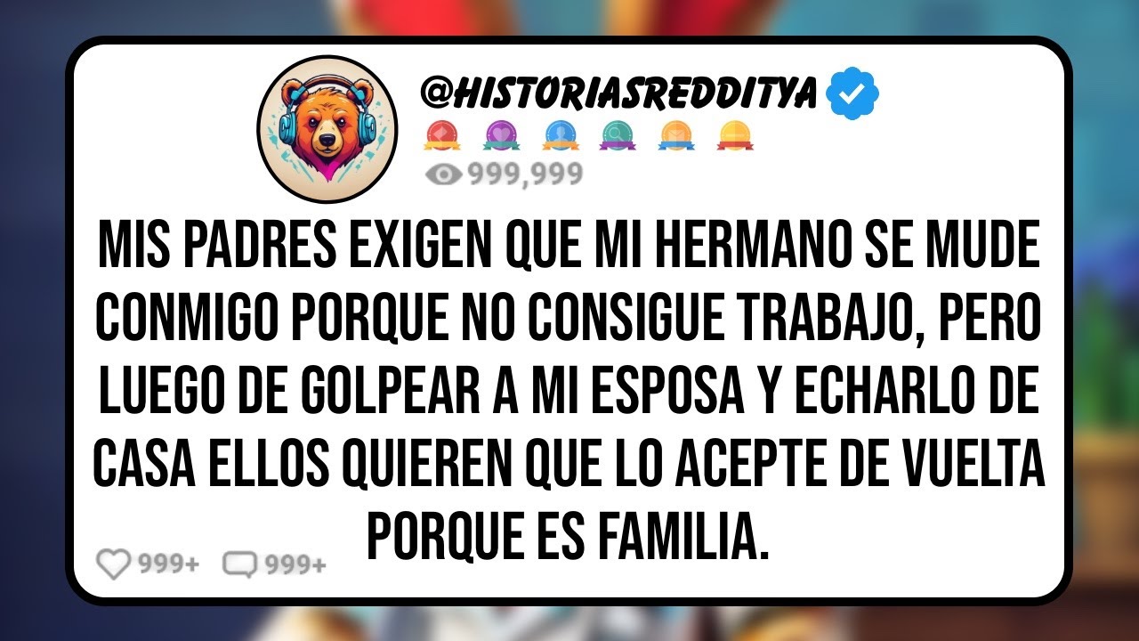 Mis PADRES Exigen que mi HERMANO se Mude conmigo Porque no Consigue Trabajo, Pero Luego de GOLPEAR..